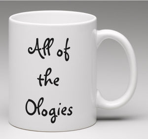 “All of the Ologies” Mug